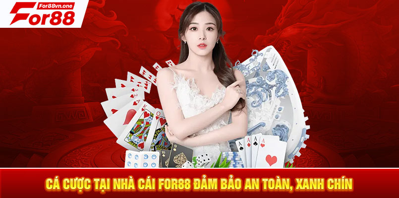 Cá cược tại nhà cái For88 đảm bảo an toàn, xanh chín