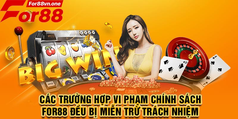 Các trường hợp vi phạm chính sách For88 đều bị miễn trừ trách nhiệm