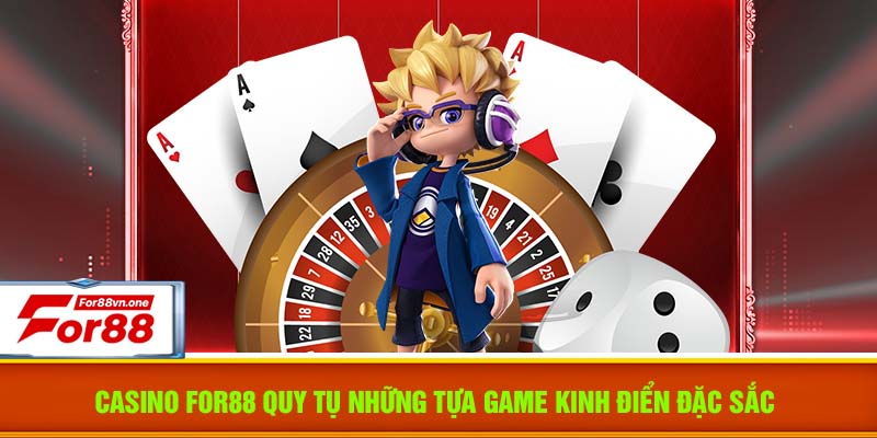 Casino For88 quy tụ những tựa game kinh điển đặc sắc