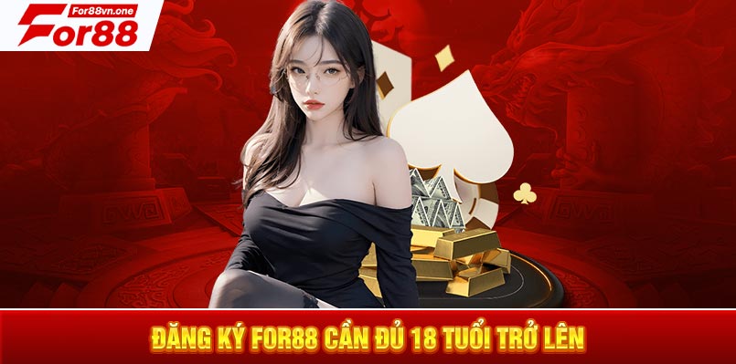 Đăng ký For88 cần đủ 18 tuổi trở lên