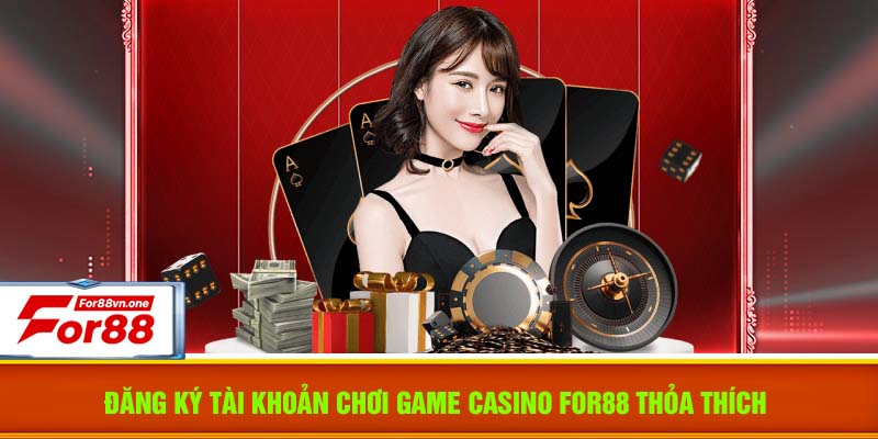 Đăng ký tài khoản chơi game casino For88 thỏa thích