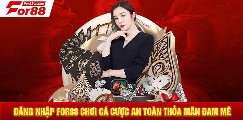 Đăng nhập For88 chơi cá cược an toàn thỏa mãn đam mê