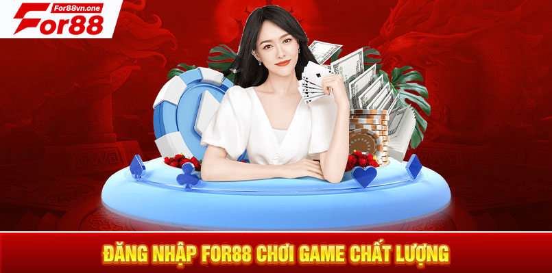 Đăng nhập For88 chơi game chất lượng