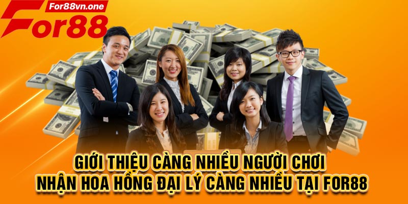 Giới thiệu càng nhiều người chơi nhận hoa hồng đại lý càng nhiều tại For88