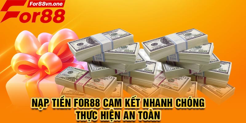 Nạp tiền For88 cam kết nhanh chóng, thực hiện an toàn