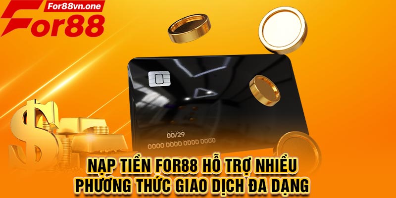 Nạp tiền For88 hỗ trợ nhiều phương thức giao dịch đa dạng