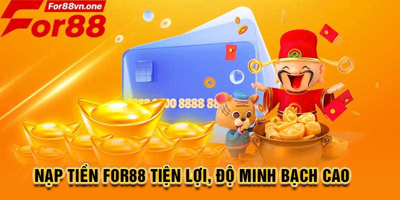 Nạp tiền For88 tiện lợi, độ minh bạch cao