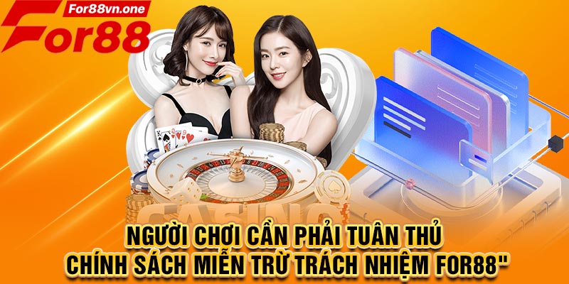 Người chơi cần phải tuân thủ chính sách miễn trừ trách nhiệm For88