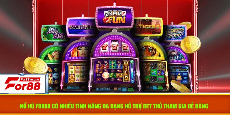 Nổ hũ For88 có nhiều tính năng đa dạng hỗ trợ bet thủ tham gia dễ dàng