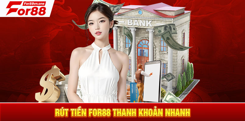 Rút tiền For88 thanh khoản nhanh