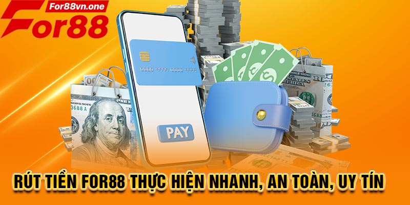 Rút tiền For88 thực hiện nhanh, an toàn, uy tín