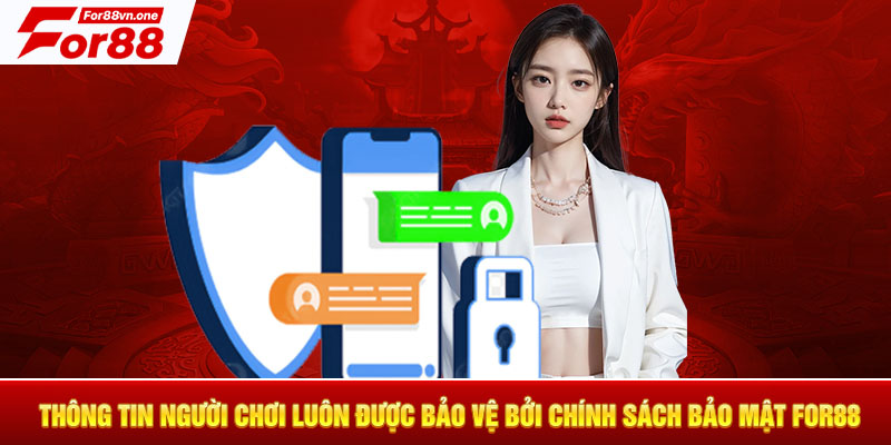 Thông tin người chơi luôn được bảo vệ bởi chính sách bảo mật For88