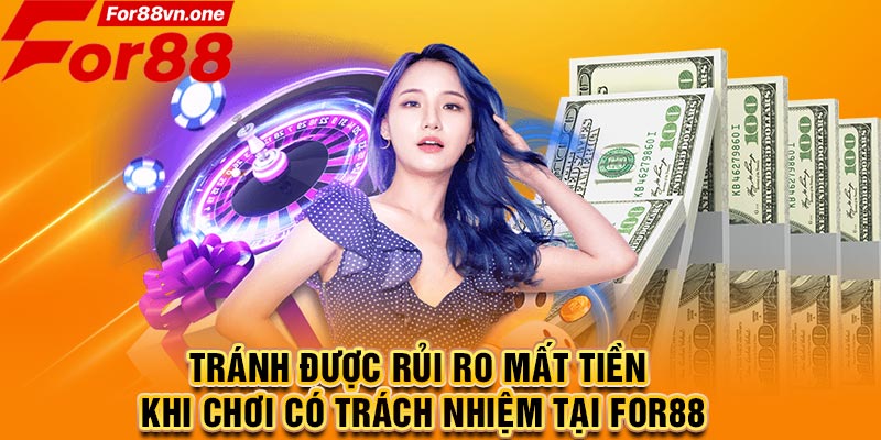 Tránh được rủi ro mất tiền khi chơi có trách nhiệm tại For88