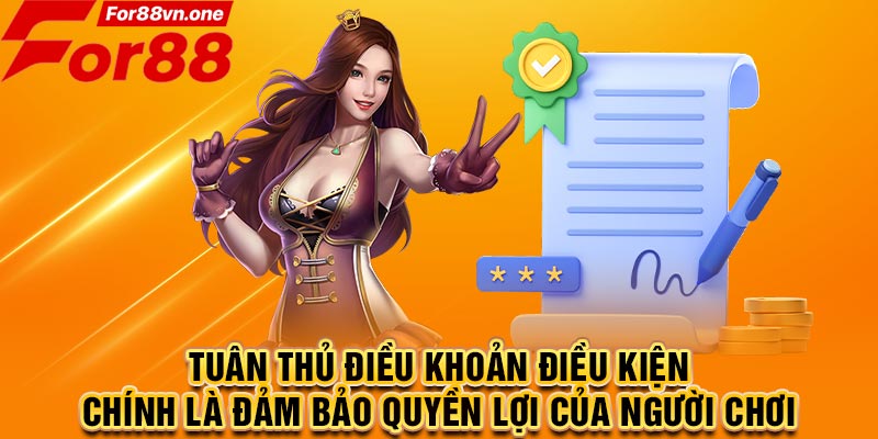 Tuân thủ điều khoản điều kiện chính là đảm bảo quyền lợi của người chơi