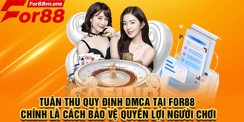 Tuân thủ quy định DMCA tại For88 chính là cách bảo vệ quyền lợi người chơi